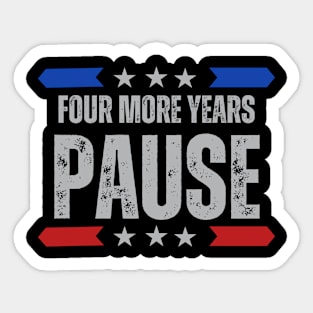 "Four More Years Pause" Presidential Humor Graphic Tee Sticker